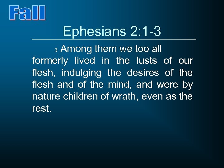 Ephesians 2: 1 -3 Among them we too all formerly lived in the lusts