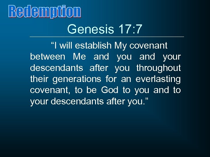 Genesis 17: 7 “I will establish My covenant between Me and your descendants after