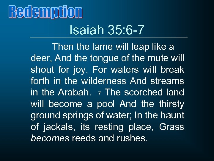 Isaiah 35: 6 -7 Then the lame will leap like a deer, And the