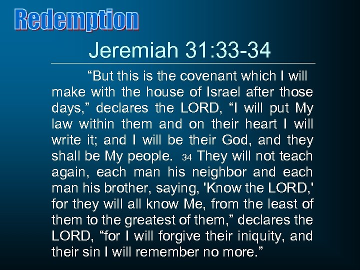 Jeremiah 31: 33 -34 “But this is the covenant which I will make with