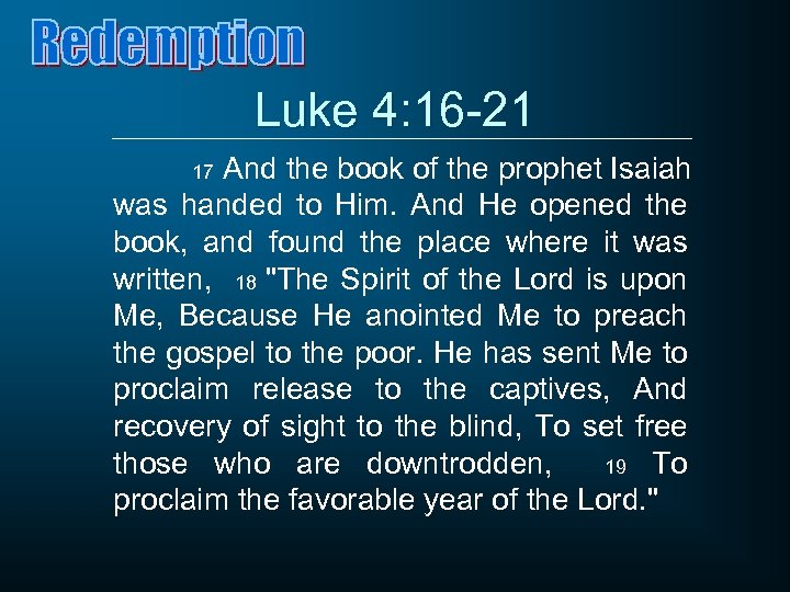 Luke 4: 16 -21 And the book of the prophet Isaiah was handed to