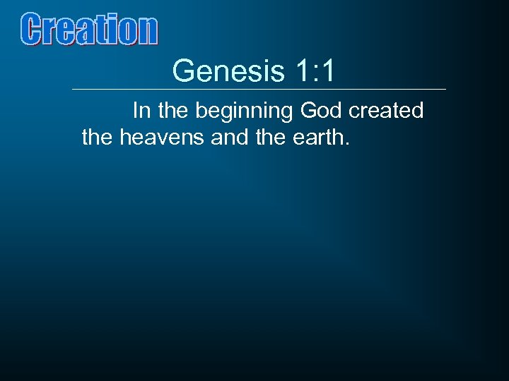 Genesis 1: 1 In the beginning God created the heavens and the earth. 