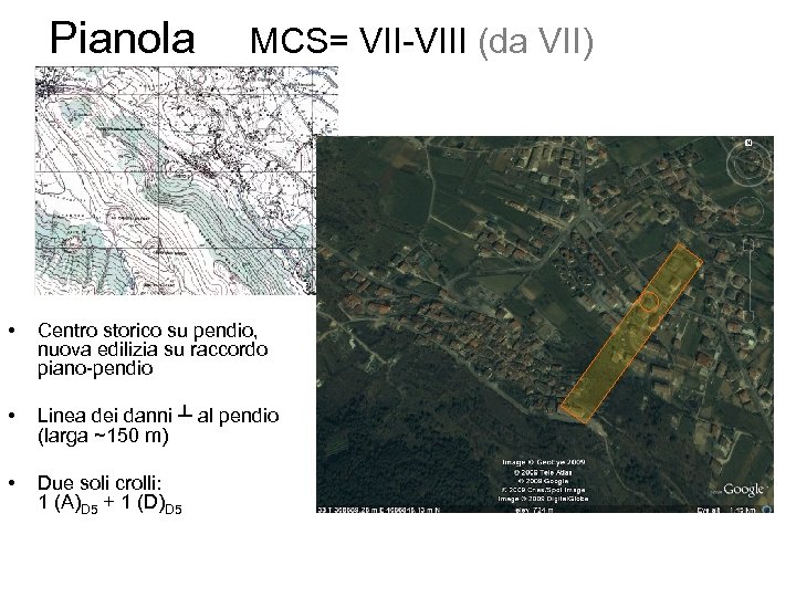 Pianola MCS= VII-VIII (da VII) • Centro storico su pendio, nuova edilizia su raccordo