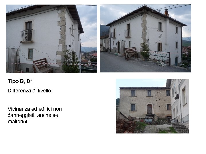 Tipo B, D 1 Differenza di livello Vicinanza ad edifici non danneggiati, anche se