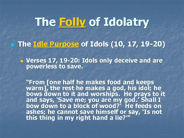 The Folly of Idolatry n The Idle Purpose of Idols (10, 17, 19 -20)
