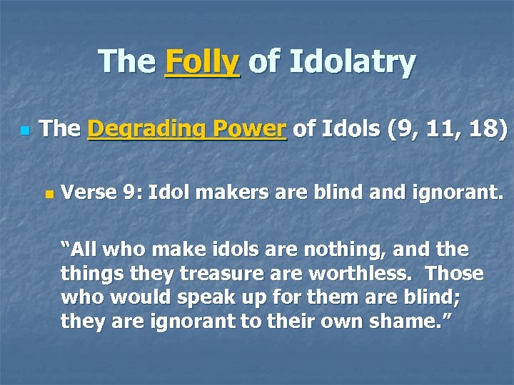 The Folly of Idolatry n The Degrading Power of Idols (9, 11, 18) n