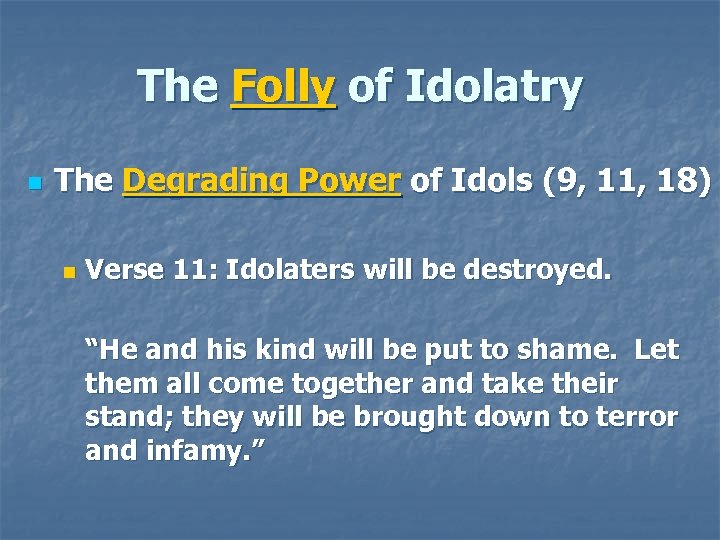 The Folly of Idolatry n The Degrading Power of Idols (9, 11, 18) n