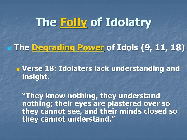 The Folly of Idolatry n The Degrading Power of Idols (9, 11, 18) n