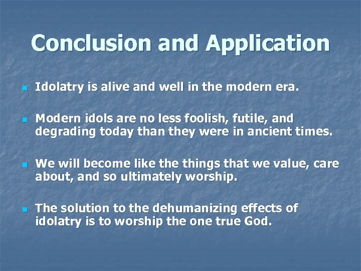 Conclusion and Application n n Idolatry is alive and well in the modern era.