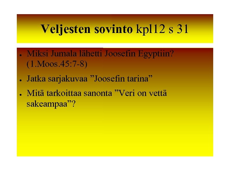 Veljesten sovinto kpl 12 s 31 ● ● ● Miksi Jumala lähetti Joosefin Egyptiin?