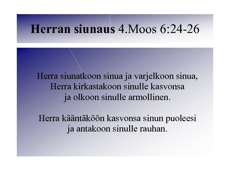Herran siunaus 4. Moos 6: 24 -26 Herra siunatkoon sinua ja varjelkoon sinua, Herra