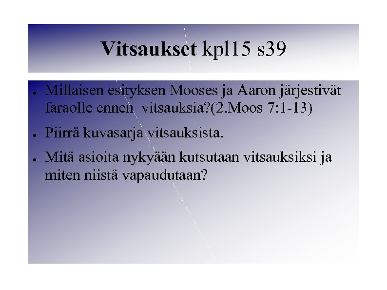 Vitsaukset kpl 15 s 39 ● ● ● Millaisen esityksen Mooses ja Aaron järjestivät