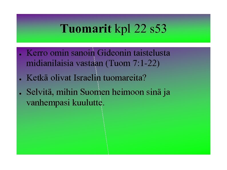 Tuomarit kpl 22 s 53 ● ● ● Kerro omin sanoin Gideonin taistelusta midianilaisia