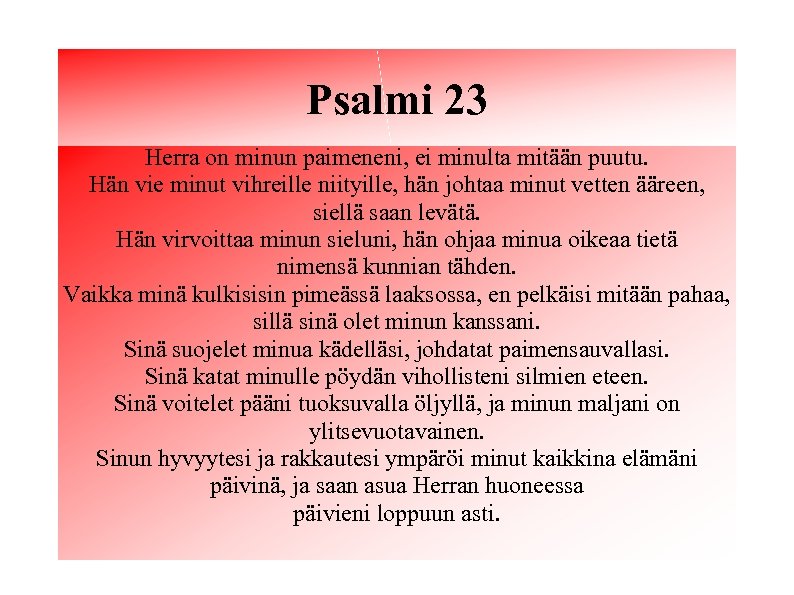 Psalmi 23 Herra on minun paimeneni, ei minulta mitään puutu. Hän vie minut vihreille