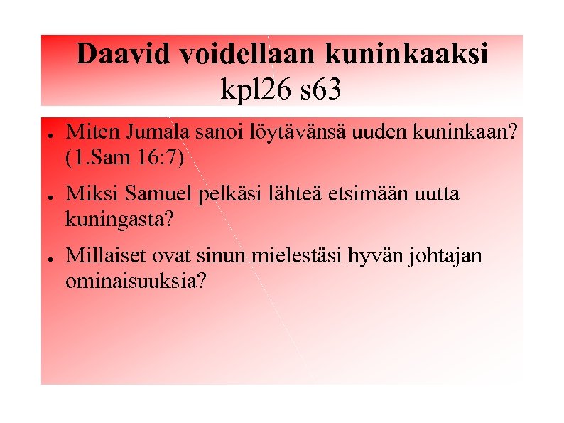 Daavid voidellaan kuninkaaksi kpl 26 s 63 ● ● ● Miten Jumala sanoi löytävänsä