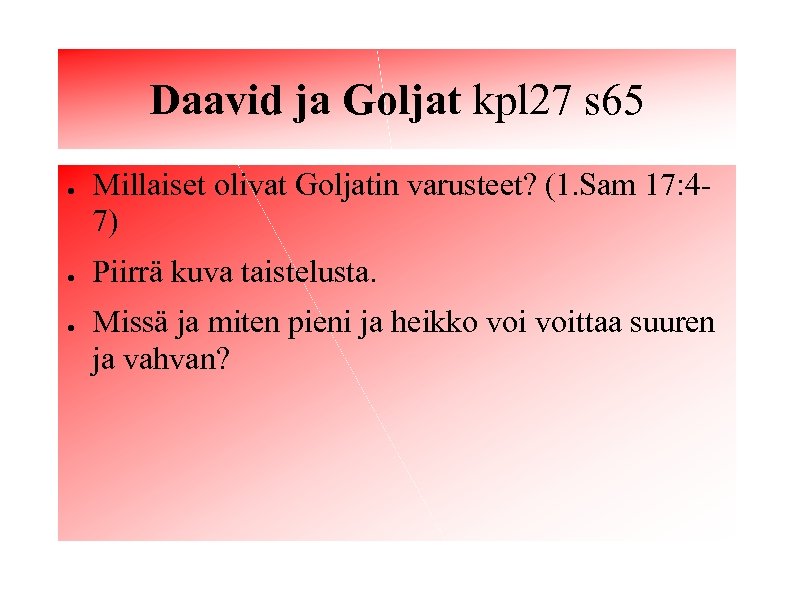 Daavid ja Goljat kpl 27 s 65 ● ● ● Millaiset olivat Goljatin varusteet?