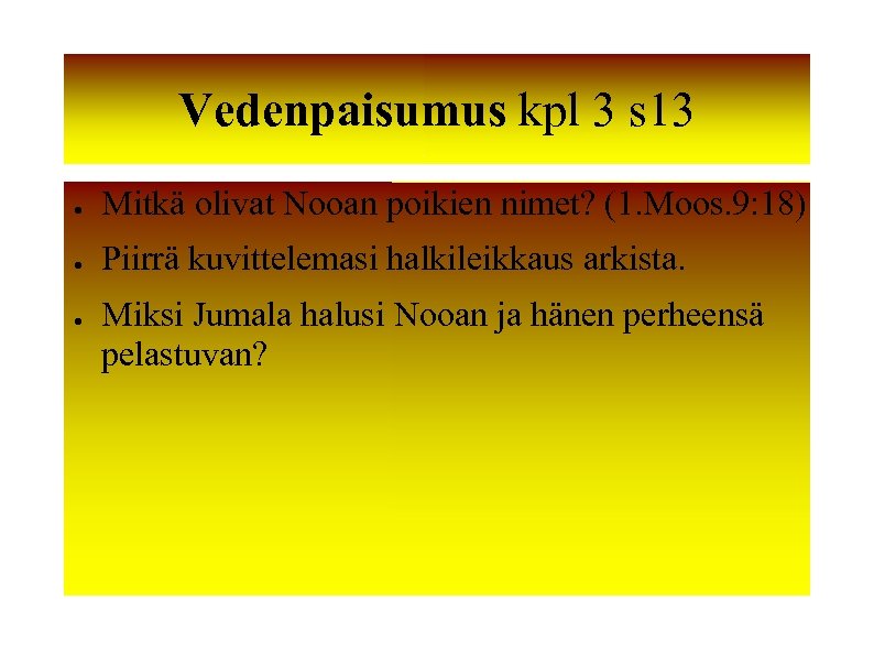 Vedenpaisumus kpl 3 s 13 ● Mitkä olivat Nooan poikien nimet? (1. Moos. 9: