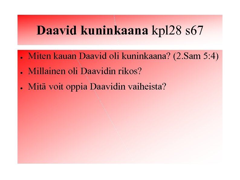 Daavid kuninkaana kpl 28 s 67 ● Miten kauan Daavid oli kuninkaana? (2. Sam