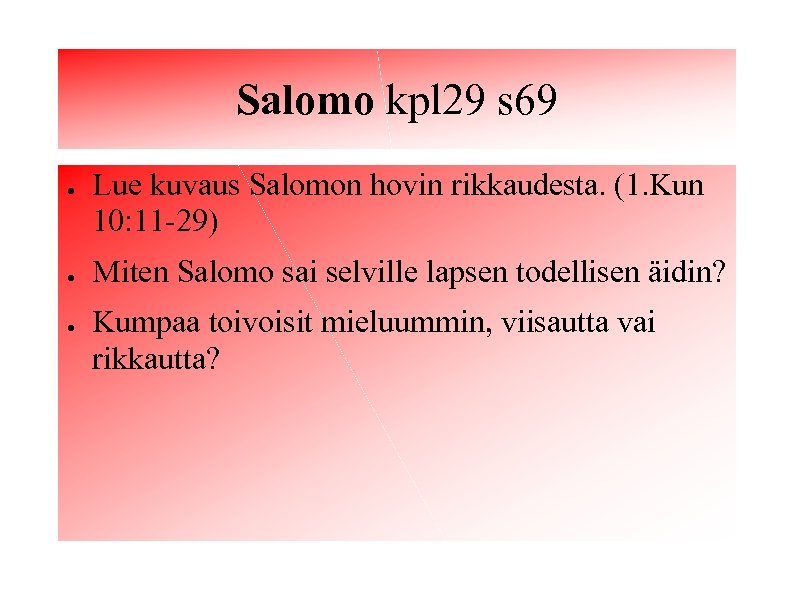 Salomo kpl 29 s 69 ● ● ● Lue kuvaus Salomon hovin rikkaudesta. (1.