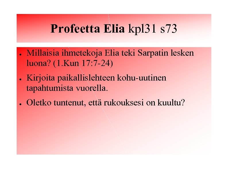 Profeetta Elia kpl 31 s 73 ● ● ● Millaisia ihmetekoja Elia teki Sarpatin