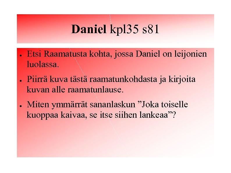 Daniel kpl 35 s 81 ● ● ● Etsi Raamatusta kohta, jossa Daniel on