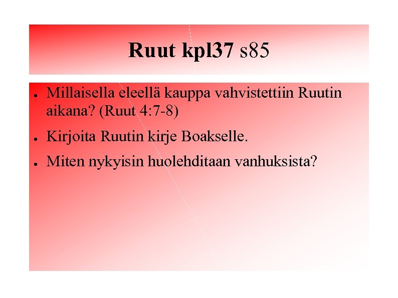 Ruut kpl 37 s 85 ● Millaisella eleellä kauppa vahvistettiin Ruutin aikana? (Ruut 4: