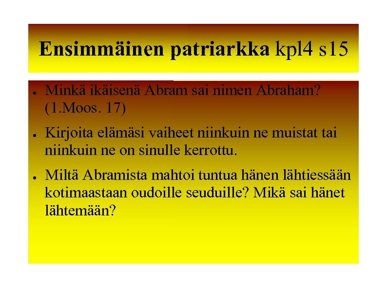 Ensimmäinen patriarkka kpl 4 s 15 ● ● ● Minkä ikäisenä Abram sai nimen