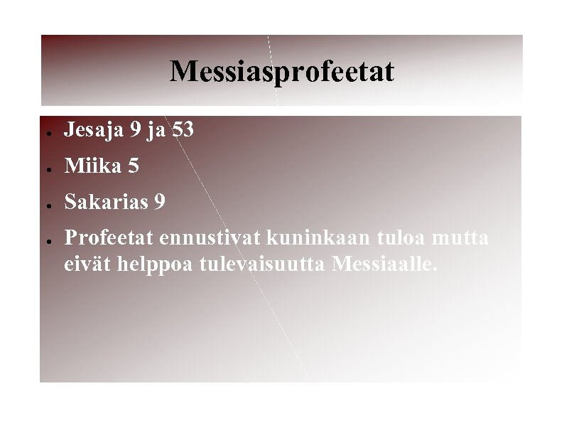 Messiasprofeetat ● Jesaja 9 ja 53 ● Miika 5 ● Sakarias 9 ● Profeetat
