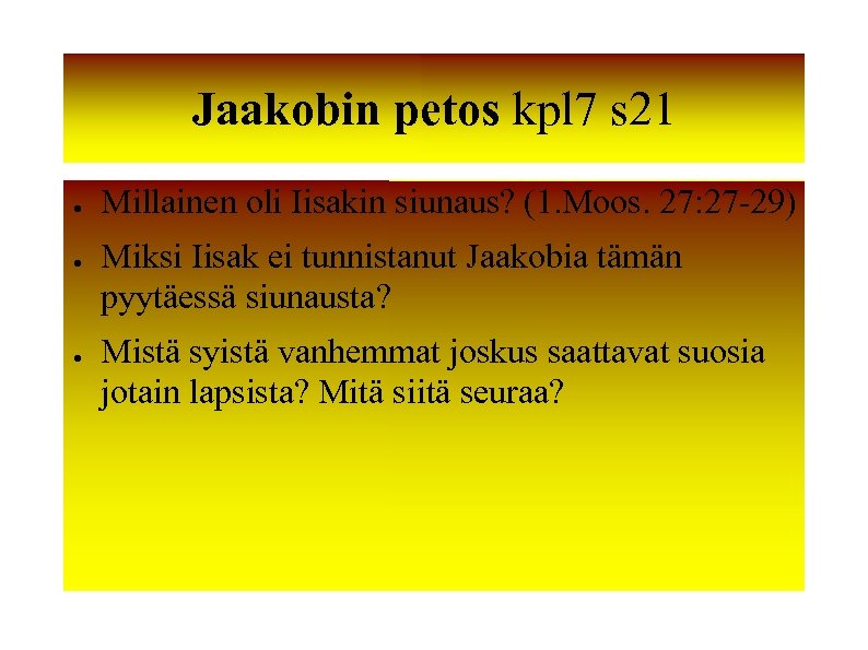 Jaakobin petos kpl 7 s 21 ● ● ● Millainen oli Iisakin siunaus? (1.