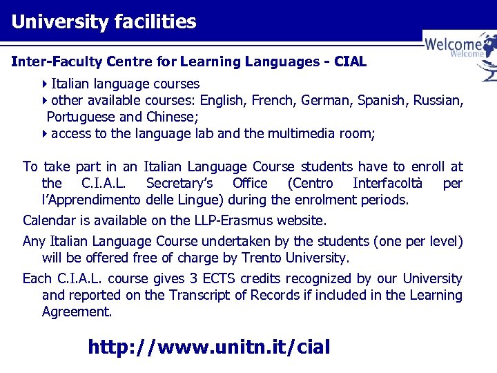 University facilities Inter-Faculty Centre for Learning Languages - CIAL Italian language courses other available