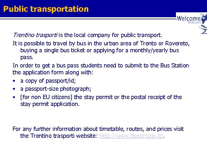 Public transportation Trentino trasporti is the local company for public transport. It is possible