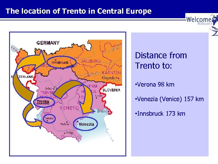 The location of Trento in Central Europe Distance from Trento to: • Verona 98