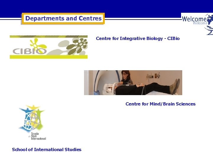 Departments and Centres Centre for Integrative Biology - CIBio Centre for Mind/Brain Sciences School