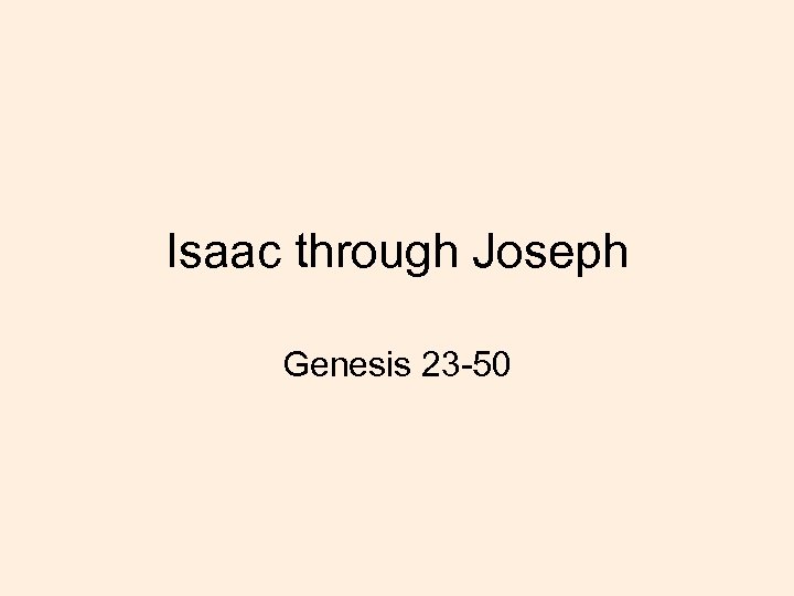 Isaac through Joseph Genesis 23 -50 