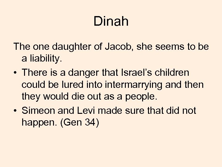 Dinah The one daughter of Jacob, she seems to be a liability. • There