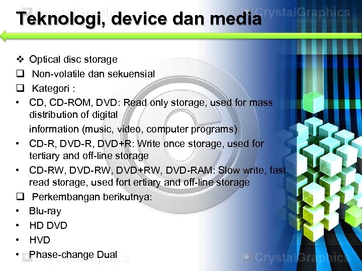 Teknologi, device dan media v q q • • Optical disc storage Non-volatile dan