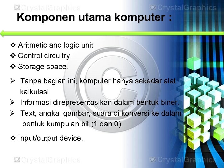 Komponen utama komputer : v Aritmetic and logic unit. v Control circuitry. v Storage