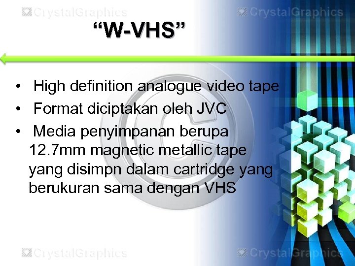 “W-VHS” • High definition analogue video tape • Format diciptakan oleh JVC • Media