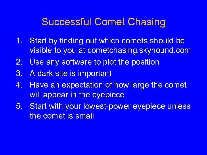 Successful Comet Chasing 1. Start by finding out which comets should be visible to