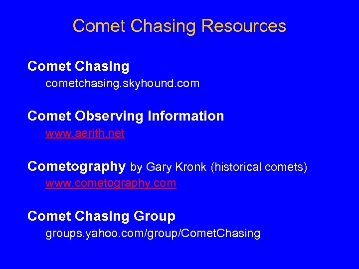 Comet Chasing Resources Comet Chasing cometchasing. skyhound. com Comet Observing Information www. aerith. net