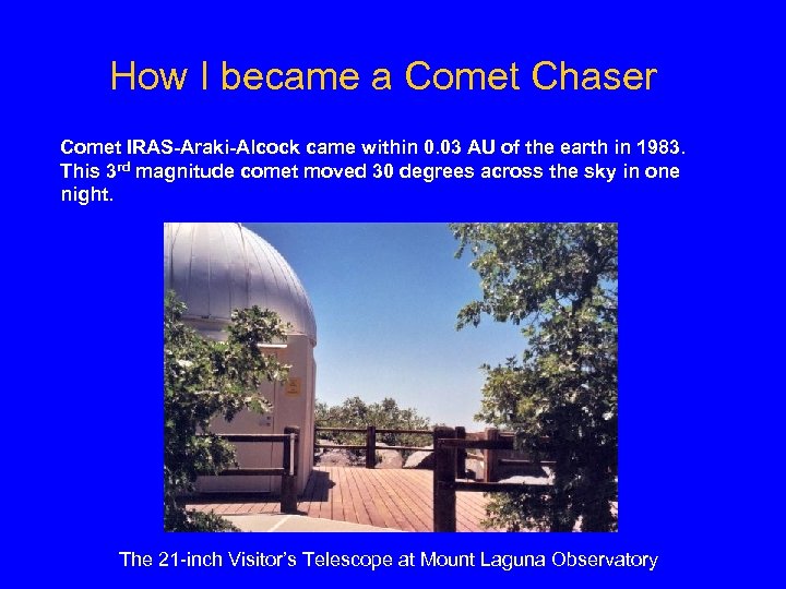 How I became a Comet Chaser Comet IRAS-Araki-Alcock came within 0. 03 AU of