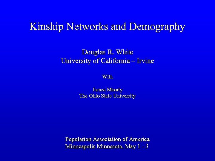 Kinship Networks and Demography Douglas R. White University of California – Irvine With James