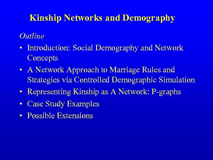 Kinship Networks and Demography Outline • Introduction: Social Demography and Network Concepts • A