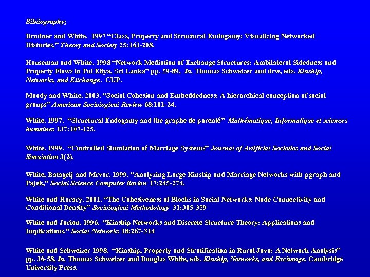 Bibliography: Brudner and White. 1997 “Class, Property and Structural Endogamy: Visualizing Networked Histories, ”