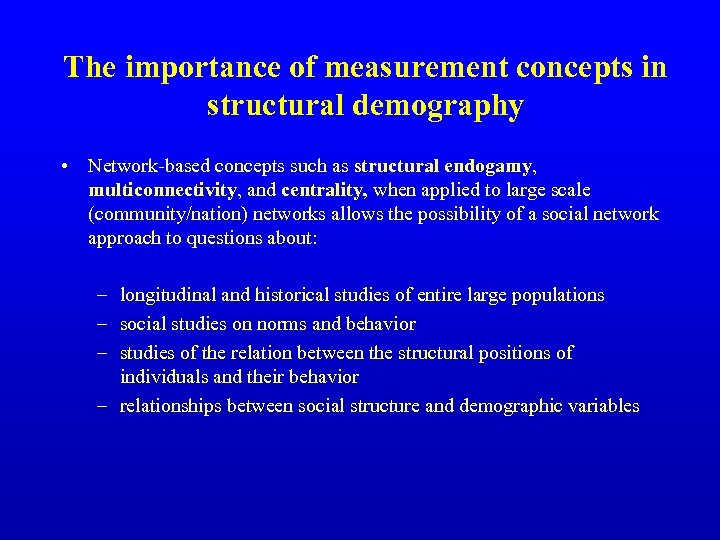 The importance of measurement concepts in structural demography • Network-based concepts such as structural