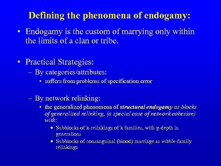 Defining the phenomena of endogamy: • Endogamy is the custom of marrying only within