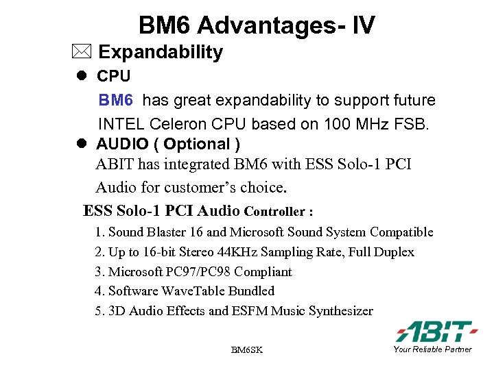 BM 6 Advantages- IV * Expandability CPU BM 6 has great expandability to support