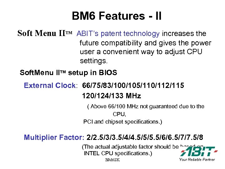 BM 6 Features - II Soft Menu IITM ABIT’s patent technology increases the future