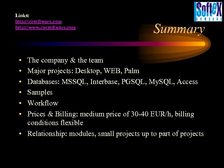 Links: http: //rosoftware. com http: //www. racsoftware. com • • • Summary The company