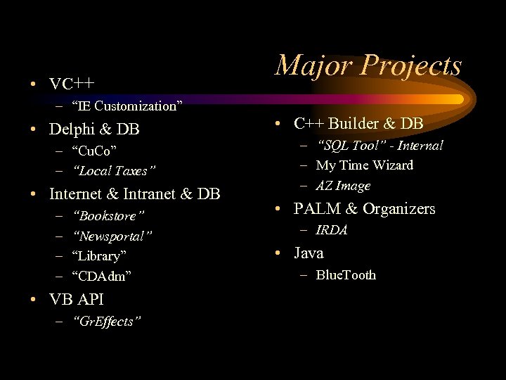  • VC++ – “IE Customization” • Delphi & DB – “Cu. Co” –